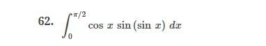 62. \( \int_{0}^{\pi / 2} \cos x \sin (\sin x) d x \)