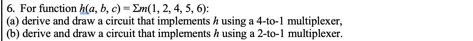 Solved 6. For Function H(a,b,c)=Σm(1,2,4,5,6) : (a) Derive | Chegg.com