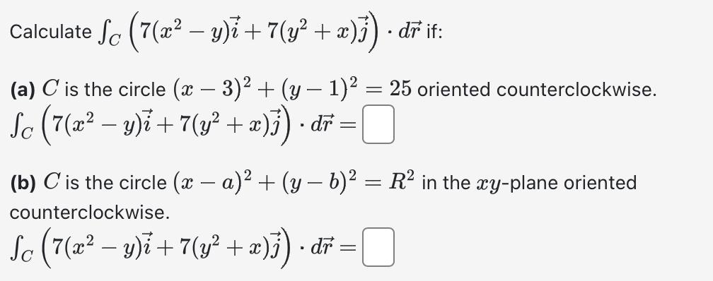 Solved Calculate ∫C(7(x2−y)i+7(y2+x)j)⋅dr if: (a) C is the | Chegg.com