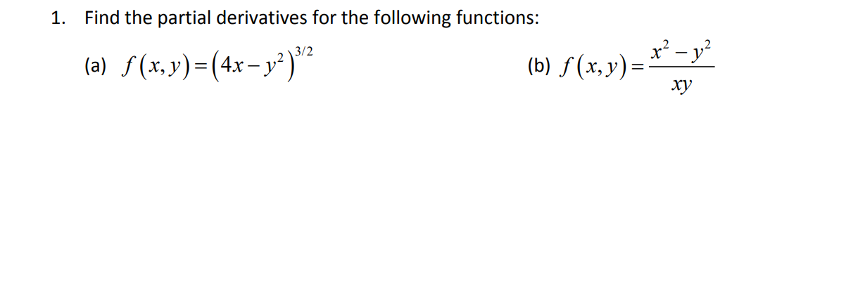 1. Find the partial derivatives for the following functions:
(a) \( f(x, y)=\left(4 x-y^{2}\right)^{3 / 2} \)
(b) \( f(x, y)=