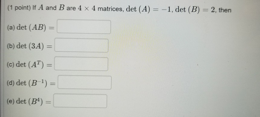 Solved 1 Point If A And B Are 4 4 Matrices Det A 1 Chegg Solved 1 Point If A And B Are 4 4 Matrices Det A 1 Chegg