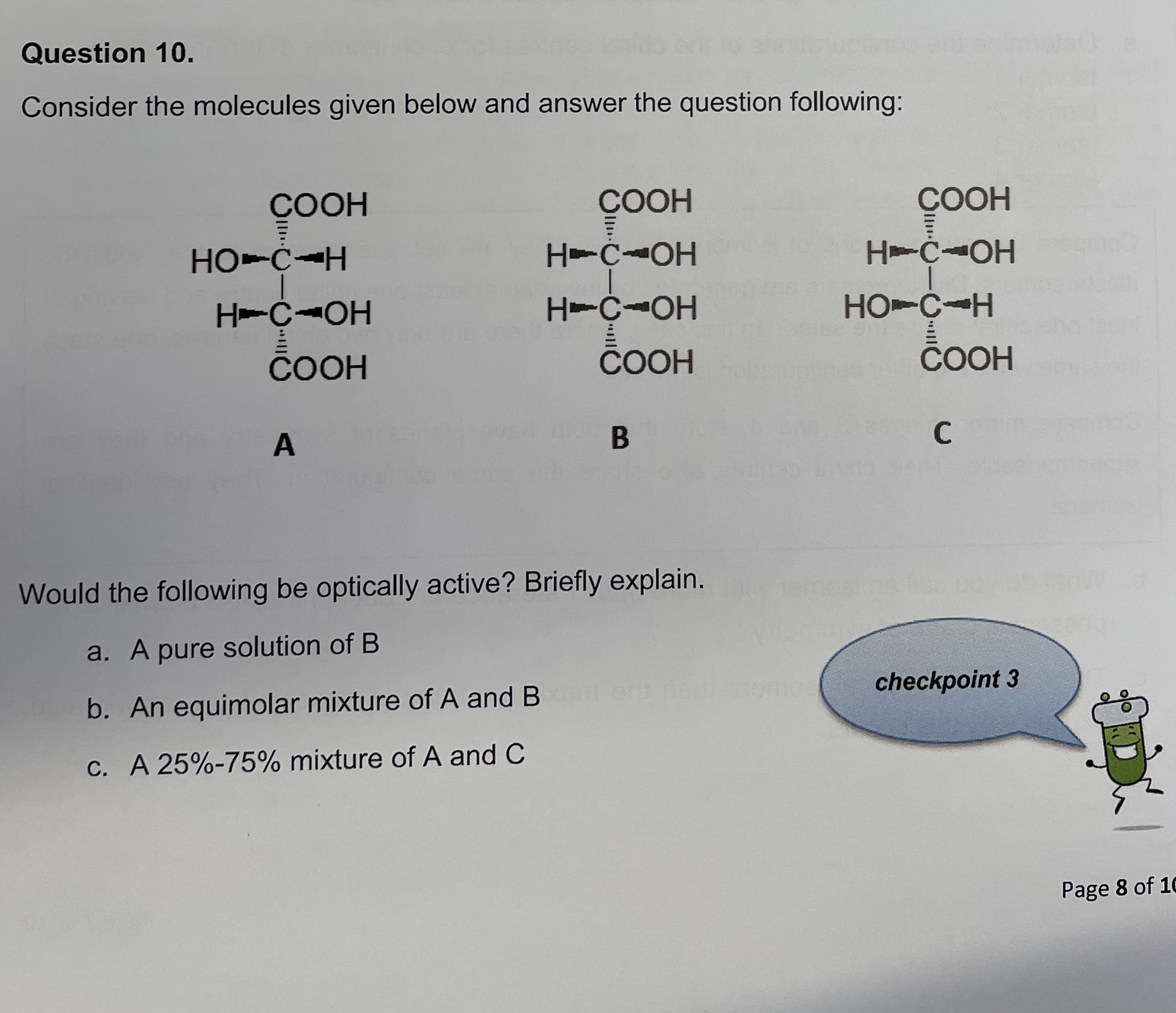 Consider the molecules given below and answer the question following:
Would the following be optically active? Briefly explai