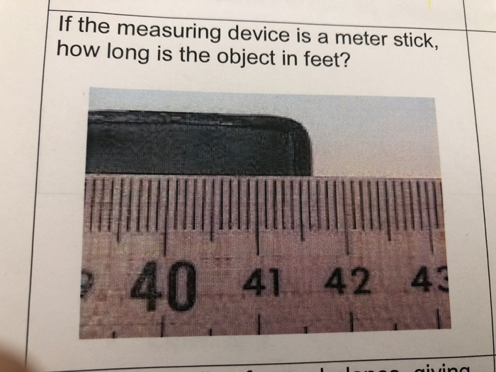 Solved If the measuring device is a meter stick, how long is