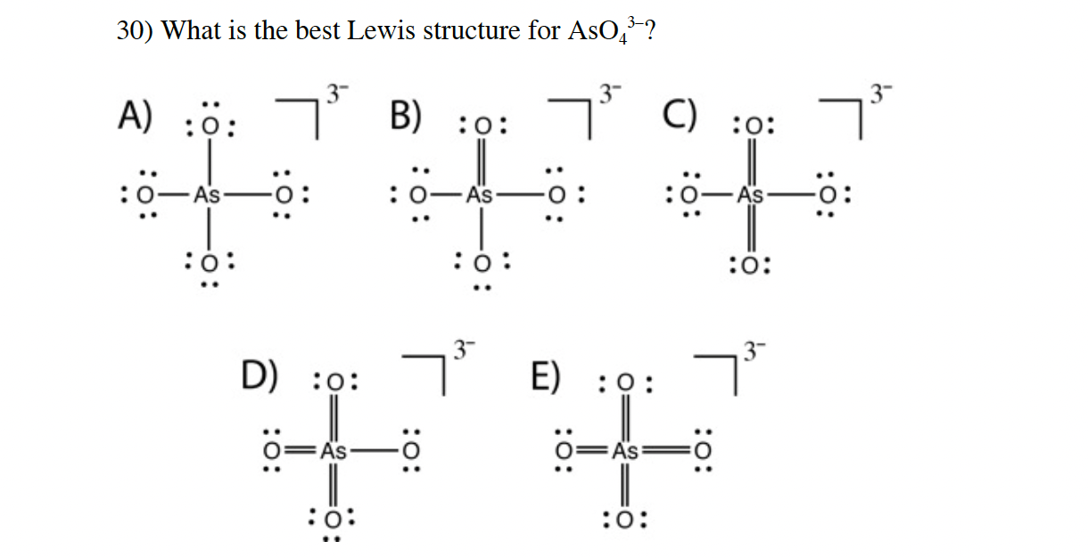 Solved 30) What is the best Lewis structure for AsO43− ? | Chegg.com