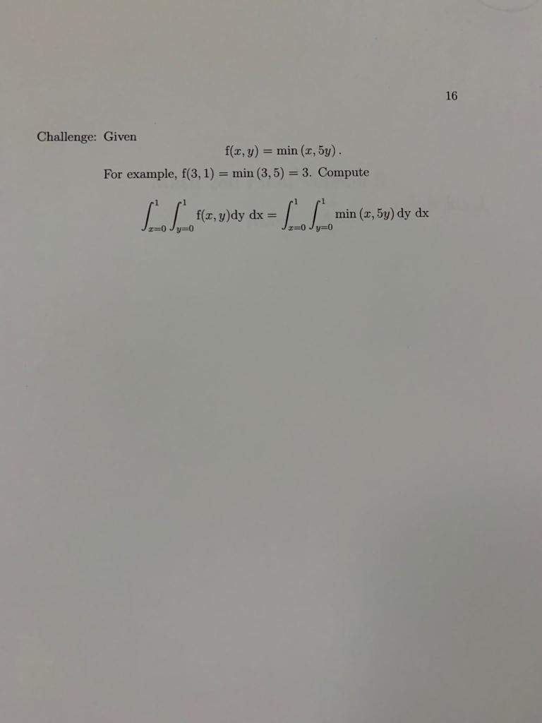 Challenge: Given \[ \mathrm{f}(x, y)=\min (x, 5 y) . \] For example, \( \mathrm{f}(3,1)=\min (3,5)=3 \). Compute \[ \int_{x=0