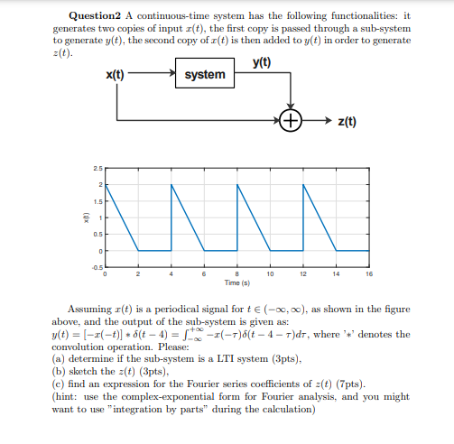 Question2 A continuous-time system has the following functionalities: it generates two copies of input \( x(t) \), the first