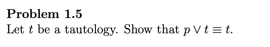 Solved Problem 1.5 Let t be a tautology. Show that pvt=t. | Chegg.com