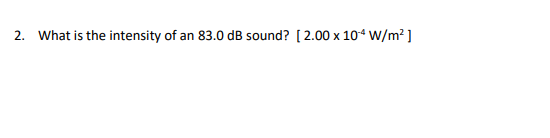 Solved 2. What is the intensity of an 83.0 dB sound? [ 2.00 | Chegg.com