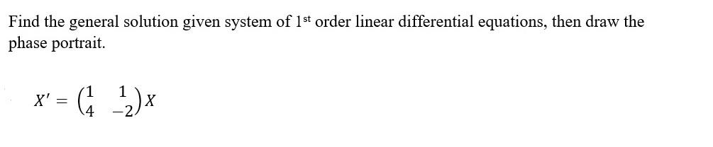 Solved Find the general solution given system of 1st order | Chegg.com
