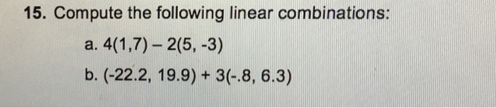 Solved 15. Compute The Following Linear Combinations: B. | Chegg.com