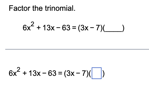 Solved Factor the trinomial.6x2+13x-63=(3x-7)(,) | Chegg.com