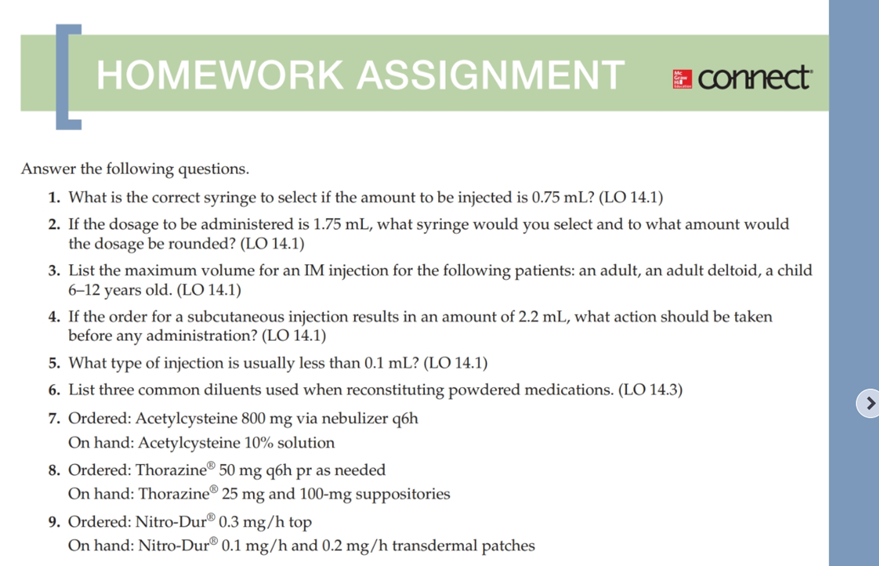 HOMEWORK ASSIGNMENT I connect Answer the following questions. 1. What is the correct syringe to select if the amount to be in