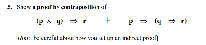 Solved 5. Show a proof by contraposition of (p∧q)⇒r⊢p⇒(q⇒r) | Chegg.com