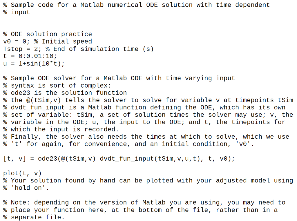 % Sample code for a Matlab numerical ODE solution with time dependent % input % ODE solution practice VO = 0; % Initial speed