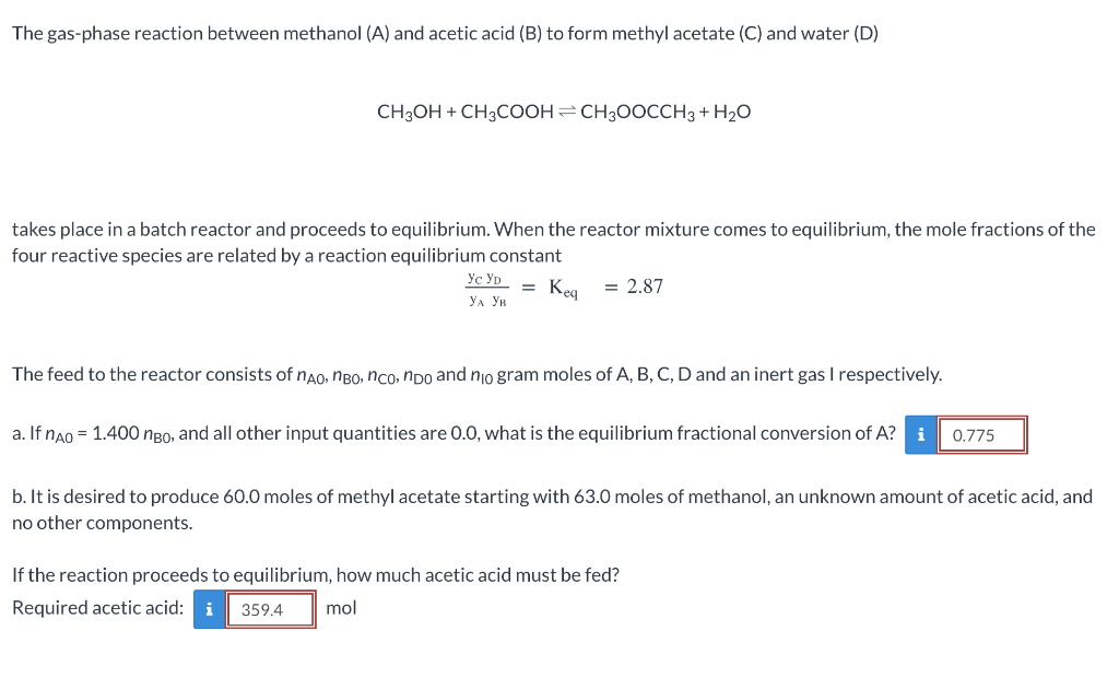 The gas-phase reaction between methanol (A) and acetic acid (B) to form methyl acetate (C) and water (D)
CH3OH + CH3COOH CH3O