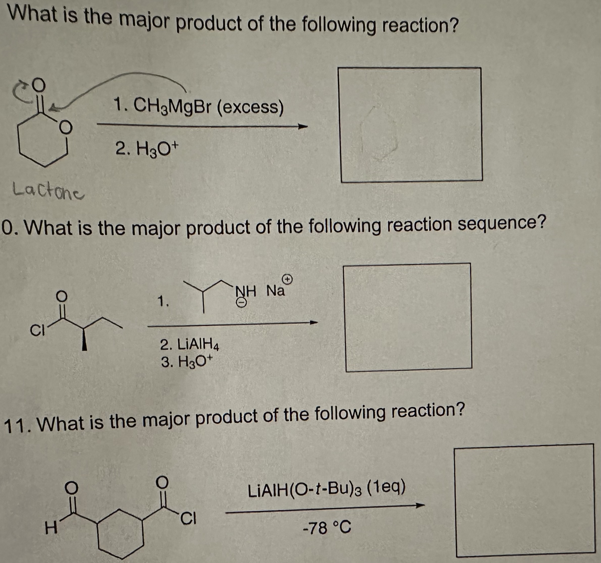 What is the major product of the following reaction?
Lactone
What is the major product of the following reaction sequence?
11