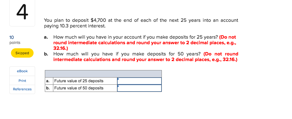 Solved 4 You plan to deposit $4,700 at the end of each of | Chegg.com