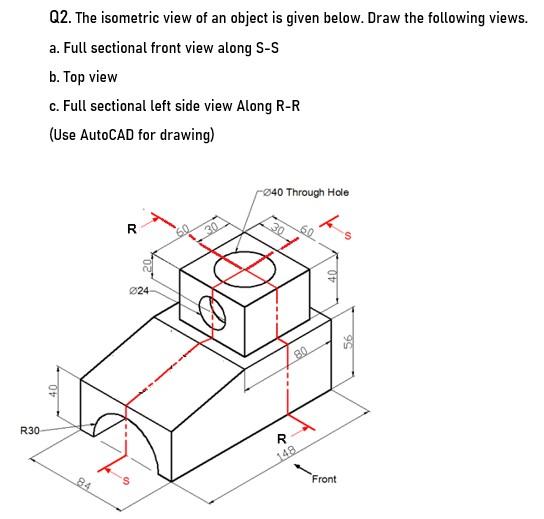 Draw the top view, front view and side view of the given objects