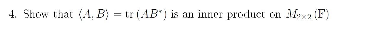 Solved 4. Show That (A,B) = Tr (AB*) Is An Inner Product On | Chegg.com