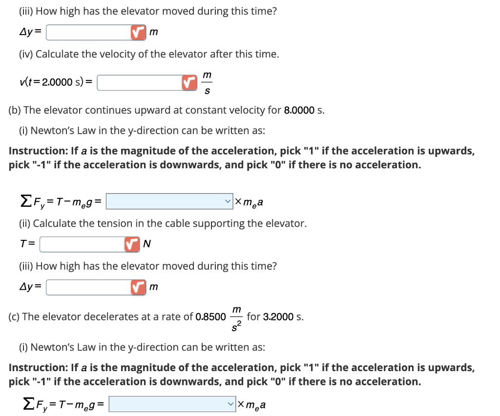 (iii) How high has the elevator moved during this time?
\[
\Delta y=\quad m
\]
(iv) Calculate the velocity of the elevator af