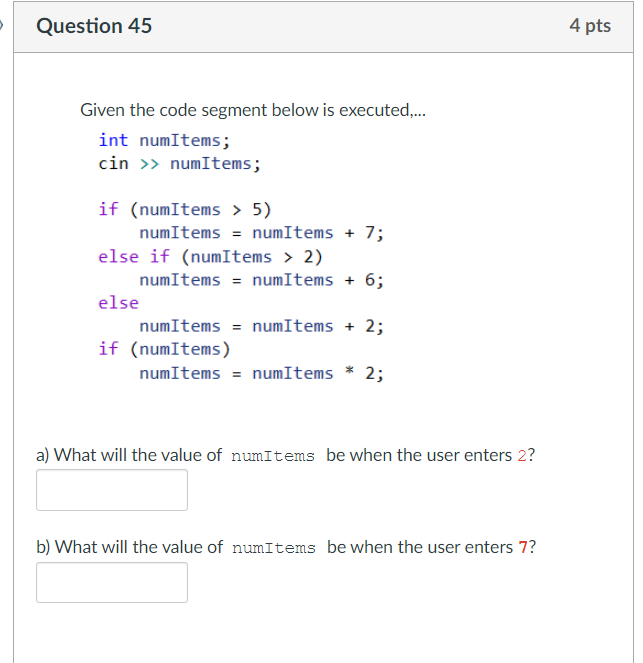Solved Question 45 4 pts Given the code segment below is | Chegg.com
