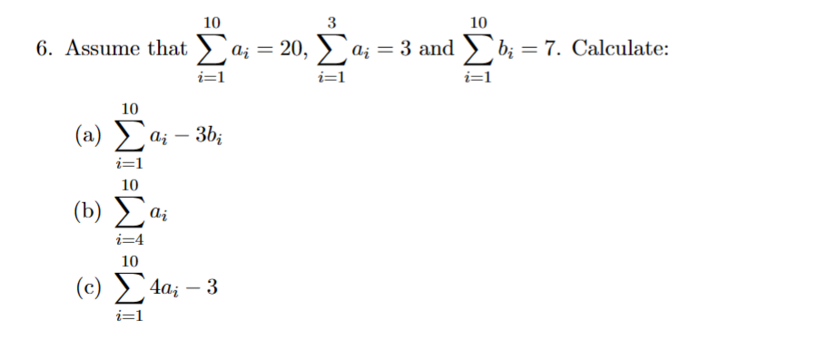 Solved 6. Assume that ∑i=110ai=20,∑i=13ai=3 and ∑i=110bi=7. | Chegg.com