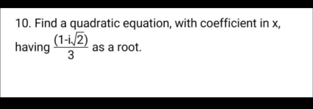 Solved 10. Find a quadratic equation, with coefficient in x, | Chegg.com