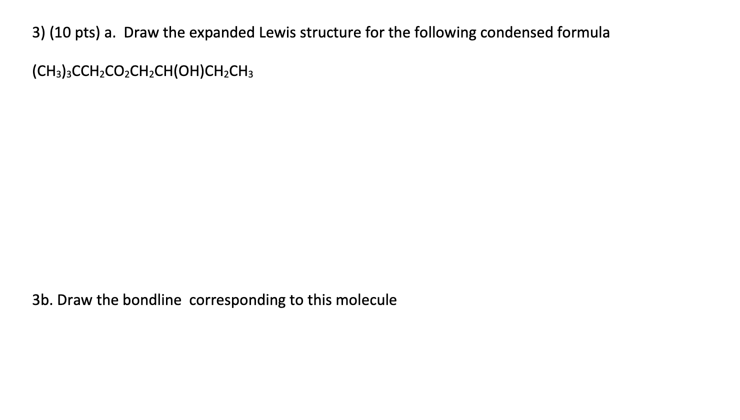 3) (10 pts) a. Draw the expanded Lewis structure for the following condensed formula
\[
\left(\mathrm{CH}_{3}\right)_{3} \mat