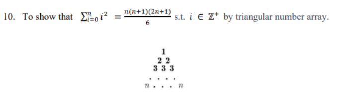 Solved 10. To show that ∑i=0ni2=6n(n+1)(2n+1) s.t. i∈Z+by | Chegg.com