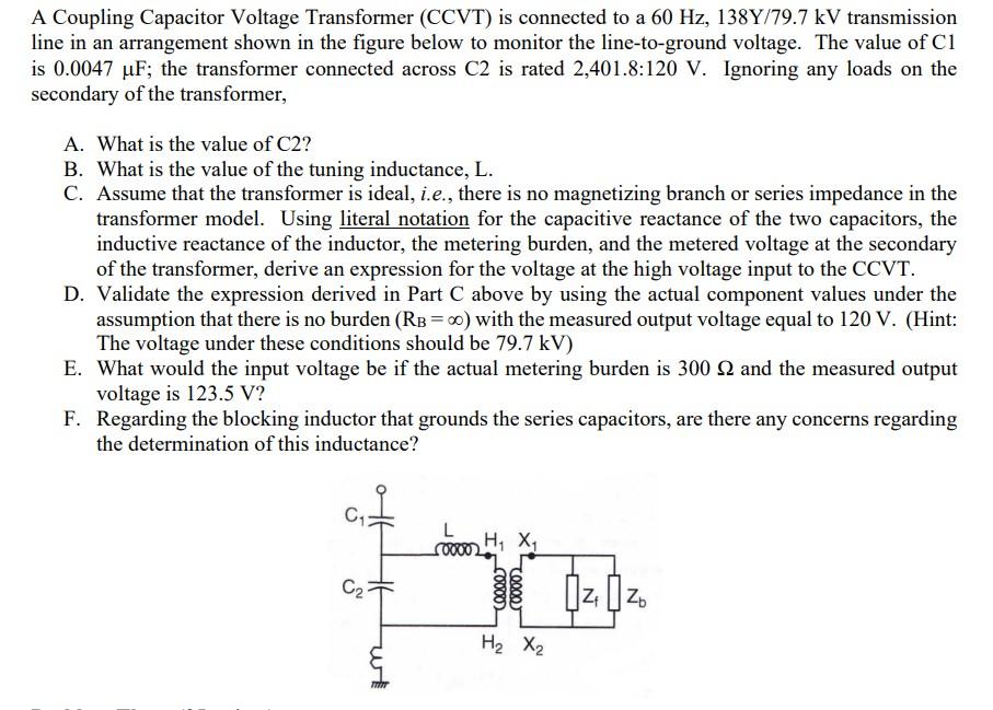 A Coupling Capacitor Voltage Transformer (CCVT) is connected to a \( 60 \mathrm{~Hz}, 138 \mathrm{Y} / 79.7 \mathrm{kV} \) tr