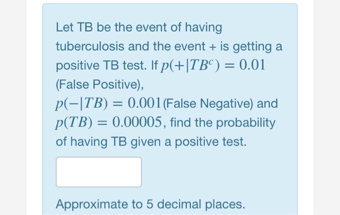 Solved Let TB be the event of having tuberculosis and the | Chegg.com