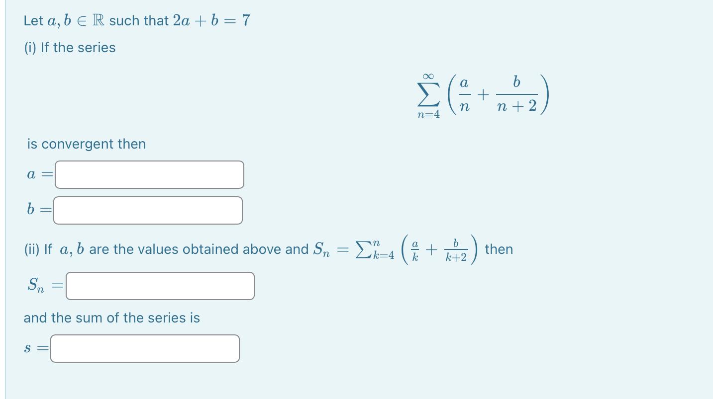 Solved Let A,b∈R Such That 2a+b=7 (i) If The Series | Chegg.com