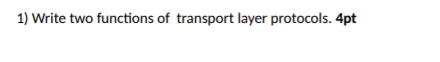 Solved 1) Write Two Functions Of Transport Layer Protocols. | Chegg.com