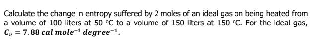Solved Calculate the change in entropy suffered by 2 moles | Chegg.com