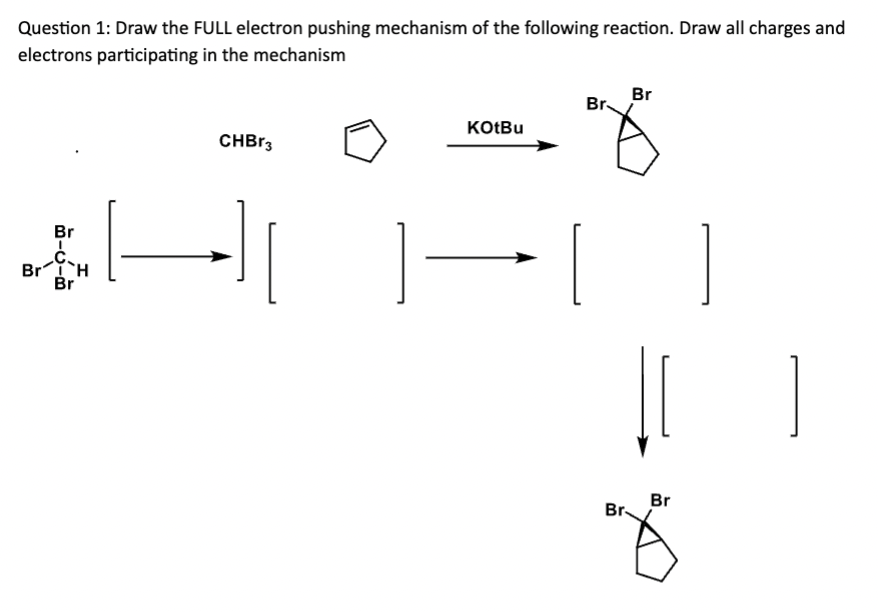 Solved Question 1: Draw The FULL Electron Pushing Mechanism | Chegg.com