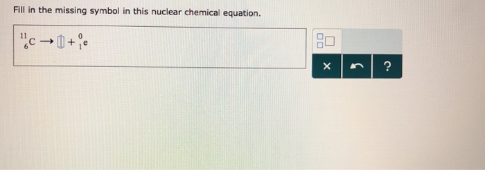 Solved Fill in the missing symbol in this nuclear chemical | Chegg.com
