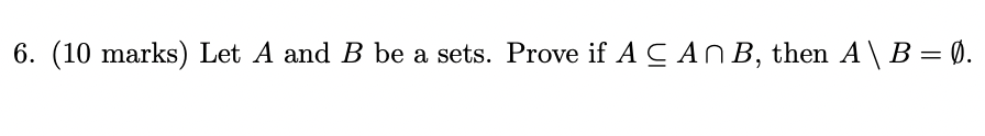Solved 6. (10 marks) Let A and B be a sets. Prove if A CAN | Chegg.com
