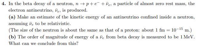 Solved 4. In the beta decay of a neutron, n→p+e−+νˉe, a | Chegg.com