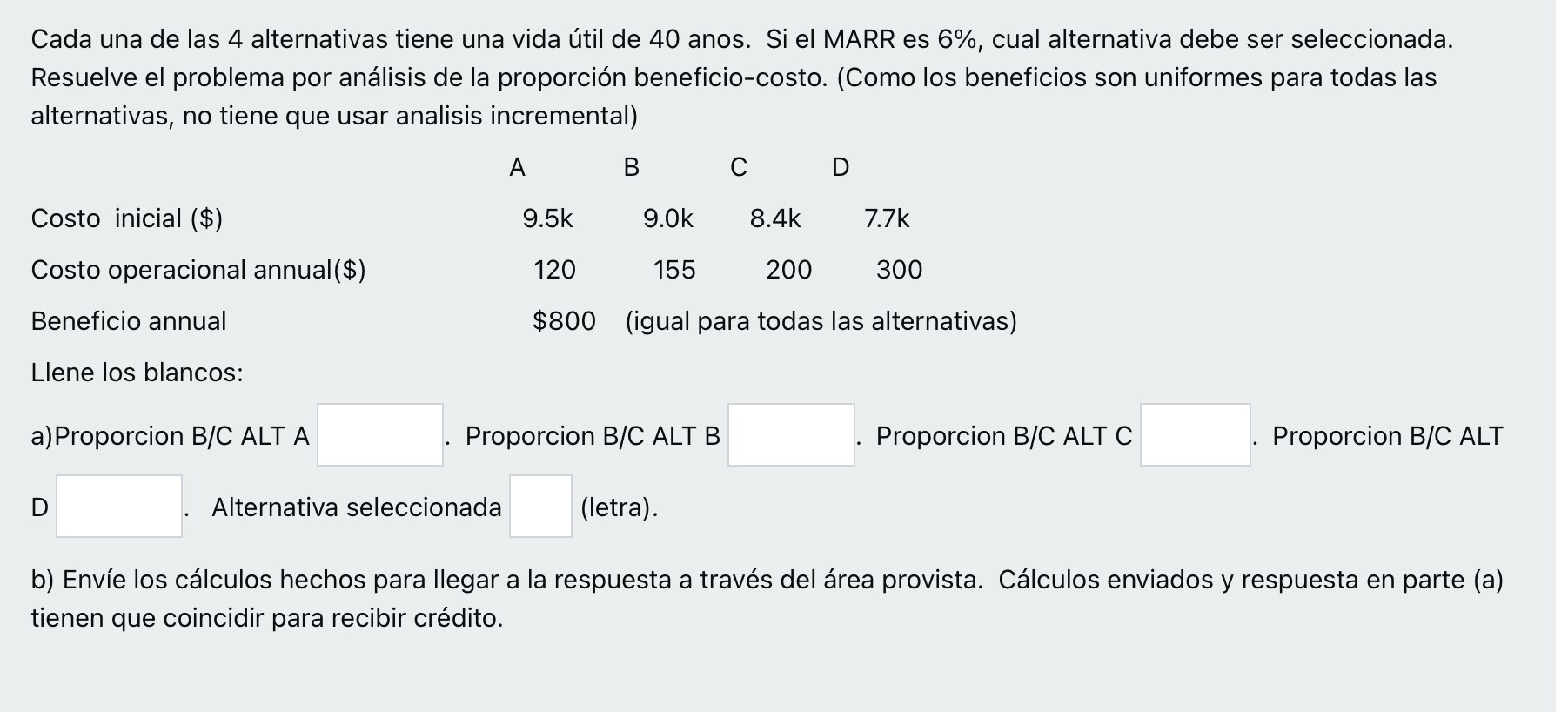 Cada una de las 4 alternativas tiene una vida útil de 40 anos. Si el MARR es \( 6 \% \), cual alternativa debe ser selecciona