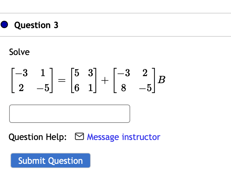 Solved Solve [−321−5]=[5631]+[−382−5]B Question Help: | Chegg.com