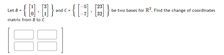 Solved Let B={[10],[31]} ﻿and C={[-5-7],[2332]} ﻿be Two | Chegg.com ...