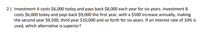 Solved 2.) Investment A costs $6,000 today and pays back | Chegg.com