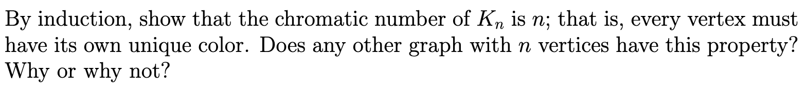 Solved By induction, show that the chromatic number of Kn is | Chegg.com