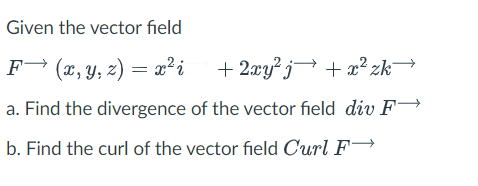 Solved Given the vector field F(x, y, z) = x2 ; + 2xy? | Chegg.com