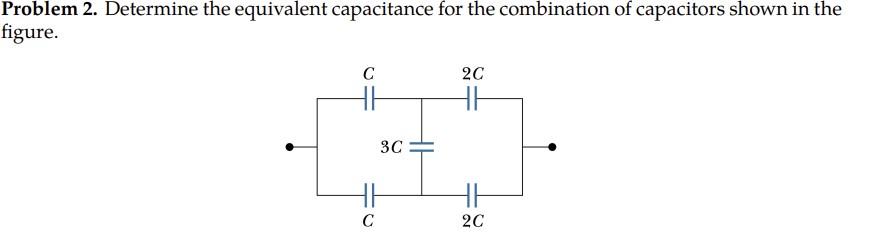Solved Problem 2. Determine the equivalent capacitance for | Chegg.com