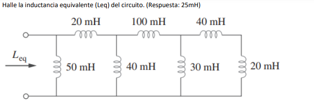 Halle la inductancia equivalente (Leq) del circuito. (Respuesta: \( 25 \mathrm{mH} \) )