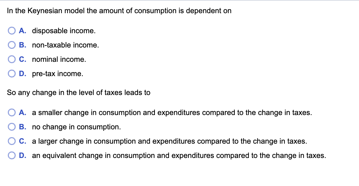 Solved In The Keynesian Model The Amount Of Consumption Is | Chegg.com