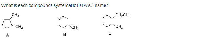 What is each compounds systematic (IUPAC) name? CH3 CH2CH3 CH CH3