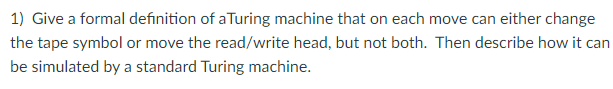 Solved 1) Give a formal definition of a Turing machine that | Chegg.com