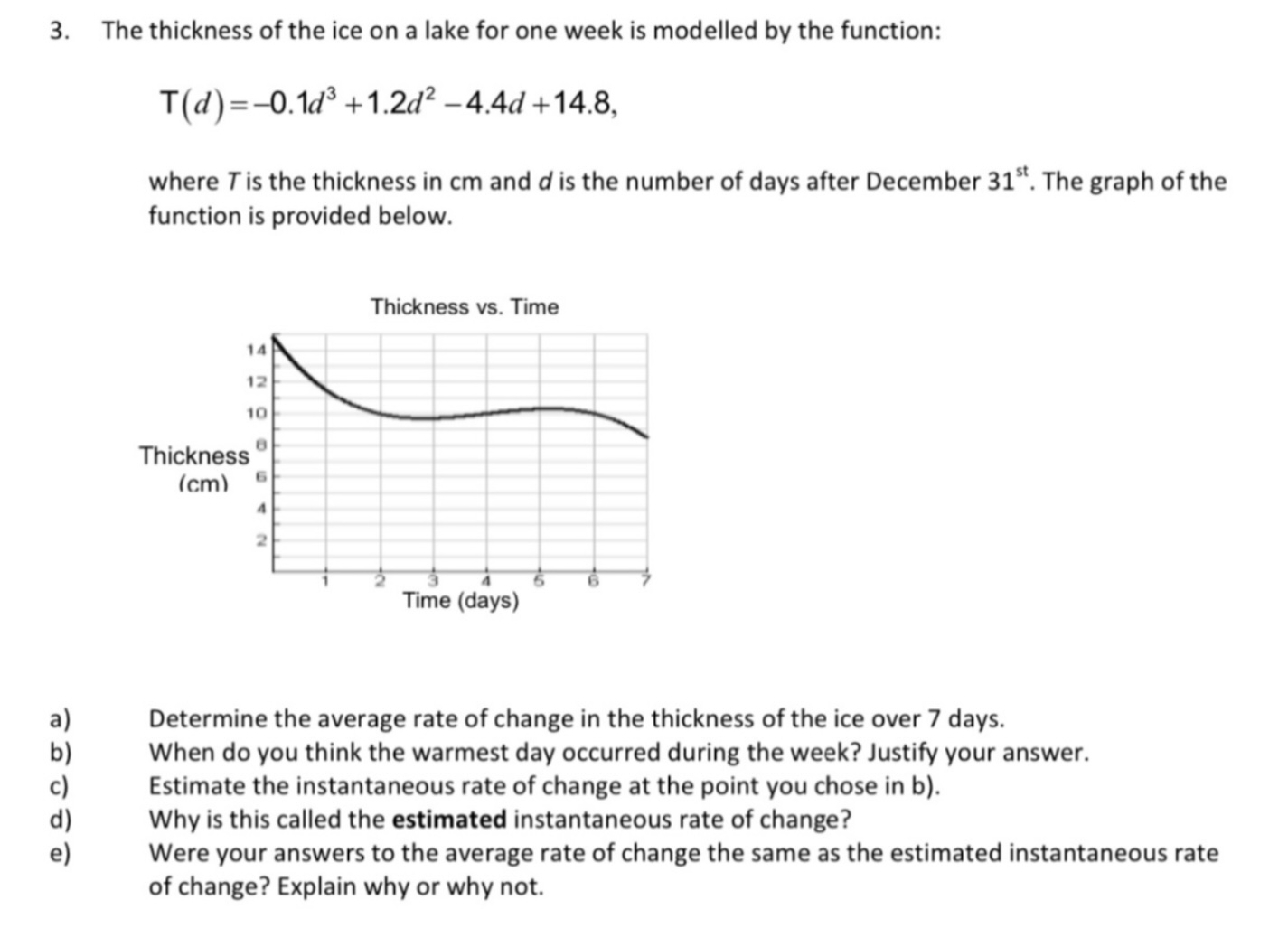 Solved 3. The thickness of the ice on a lake for one week is | Chegg.com